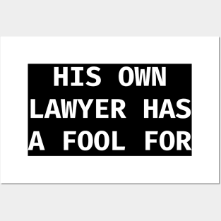 He who is his own lawyer has a fool for a client Posters and Art